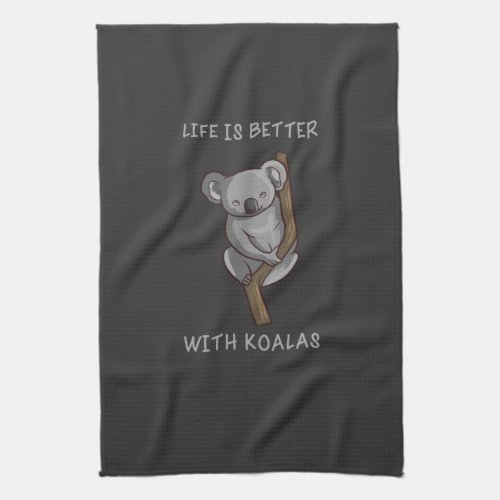 Koala _ Life Is Better With Koalas Kitchen Towel