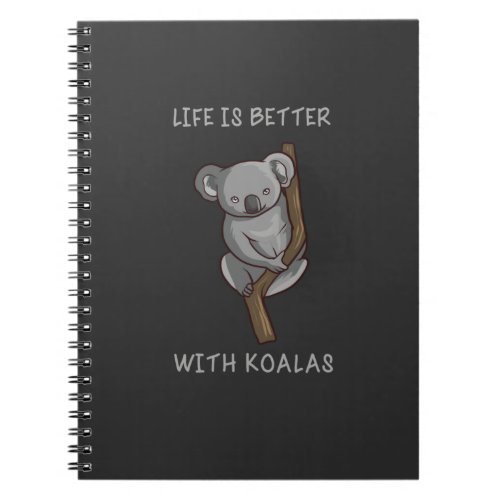 Koala _ Life Is Better With Koalas Notebook