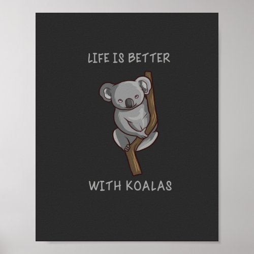 Koala _ Life Is Better With Koalas Poster
