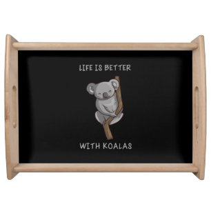 Koala - Life Is Better With Koalas Serving Tray