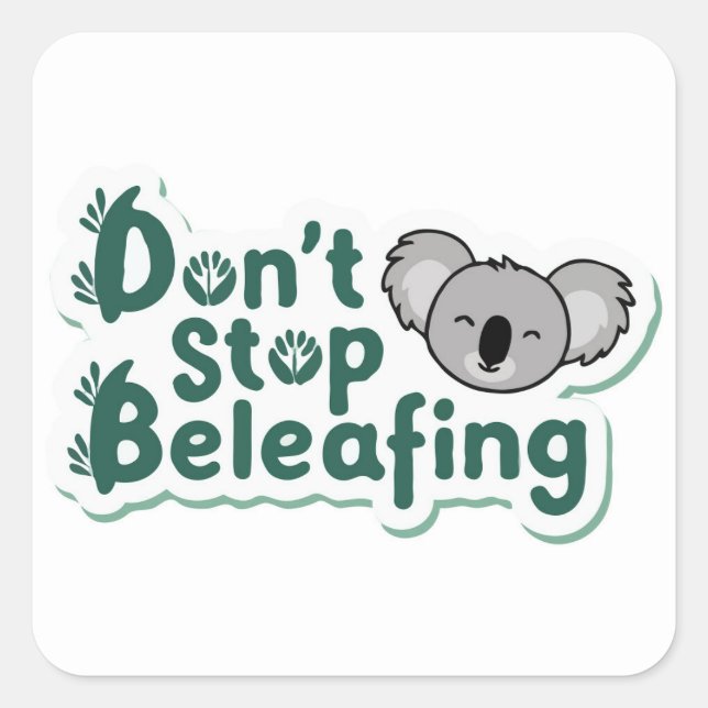 Koala Motivation: 'Don't Stop Beleafing' Outdoor Square Sticker (Front)