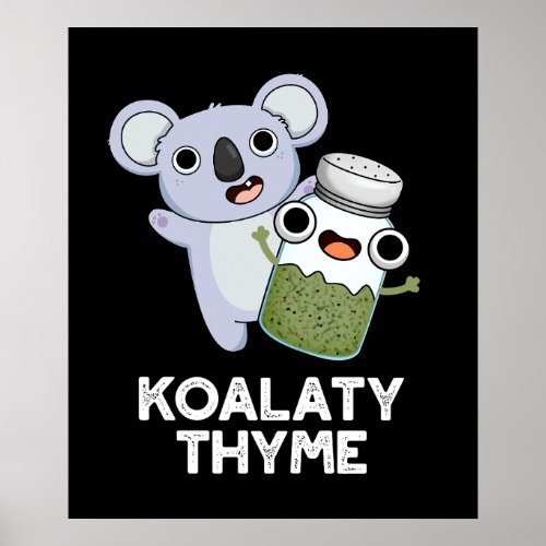 Koala_ty Thyme Funny Koala Thyme Pun Dark BG Poster