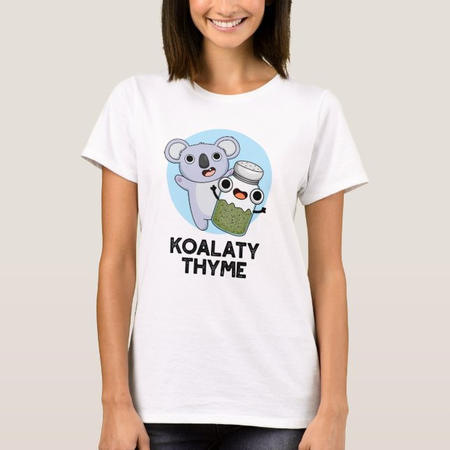 Koala-ty Thyme Funny Koala Thyme Pun  T-Shirt (Front)