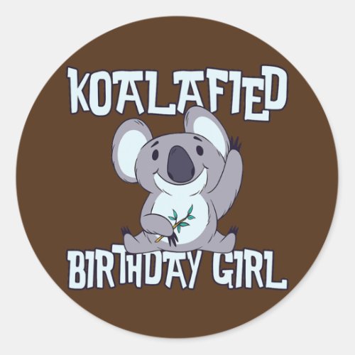 Koalafied Birthday Girl Koala  Classic Round Sticker