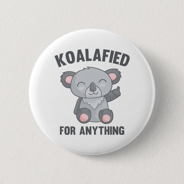 Koalafied For Anything Pinback Button (Front)