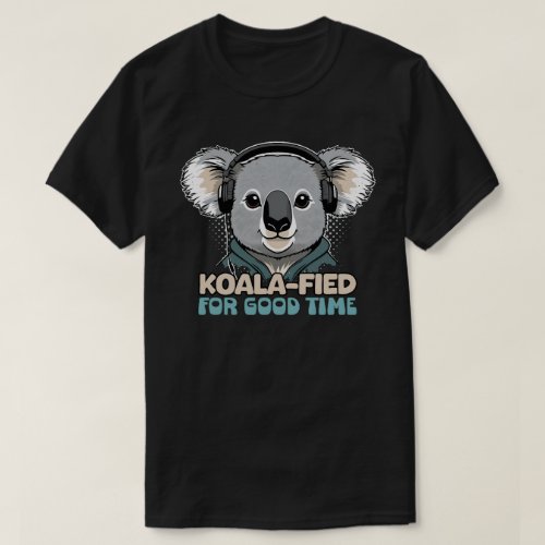 Koalafied for good time T_Shirt