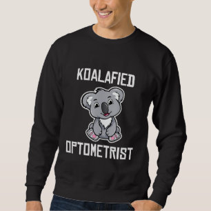 Koalafied Optometrist Funny Koala Lover Optometry  Sweatshirt