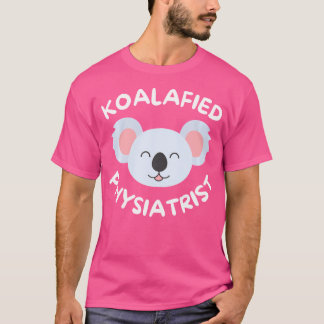 Koalafied Physiatrist Rehabilitation Medicine Pmr T-Shirt