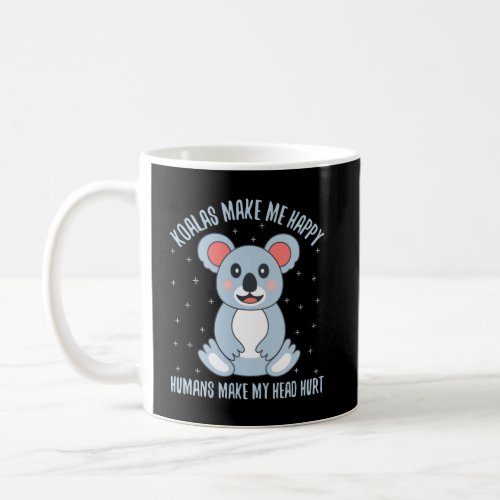 Koalas Make Me Happy Humans Make My Head Hurt Coffee Mug