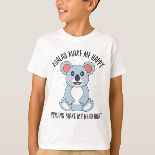 Koalas Make Me Happy Humans Make My Head Hurt T_Shirt