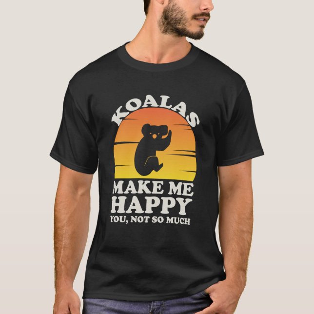Koalas Make Me Happy Koala Clothes Koala T-Shirt (Front)