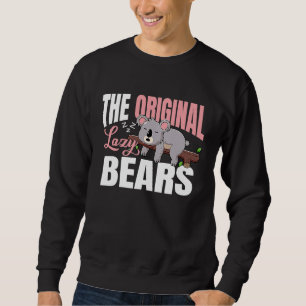 Koalas  The original lazy bears Sweatshirt