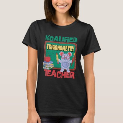Koalified Trigonometry Teacher Trig Functions Teac T-Shirt