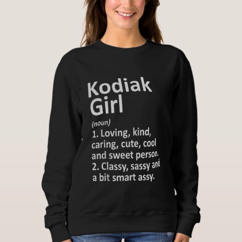 KODIAK GIRL AK ALASKA Funny City Home Roots Gift T Sweatshirt