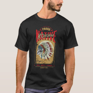 Kohuana Native American Indian Warrior Tribe Proud T-Shirt