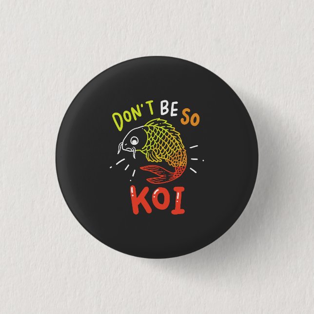Koi Fish - Don't Be So Koi Button (Front)