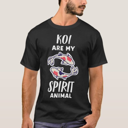 Kois Are My Spirit Animal  Funny Koi Fish Lover T_Shirt