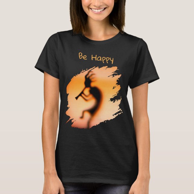 Kokopelli Be Happy   T-Shirt (Front)