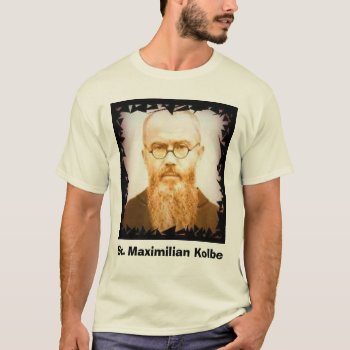Kolbe  St. Maximilian Kolbe T-shirt by Bogie1 at Zazzle