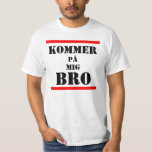 Kommer P&#229; Mig Bro Is Come At Me Bro In Swedish. T-shirt at Zazzle