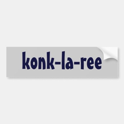 konk-la-ree bumper sticker