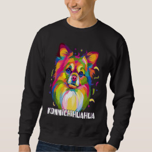 Konnichihuahua Chihuahua Humor Chiwawa Dog Sweatshirt