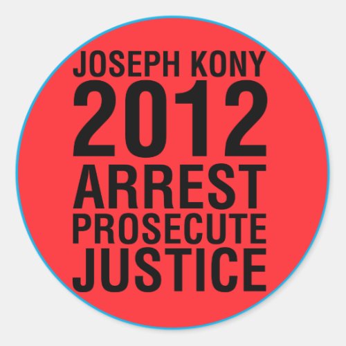 Kony2012 Arrest Prosecute Justice round sticker