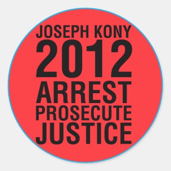 Kony2012 Arrest Prosecute Justice Round Sticker by msvb1te at Zazzle
