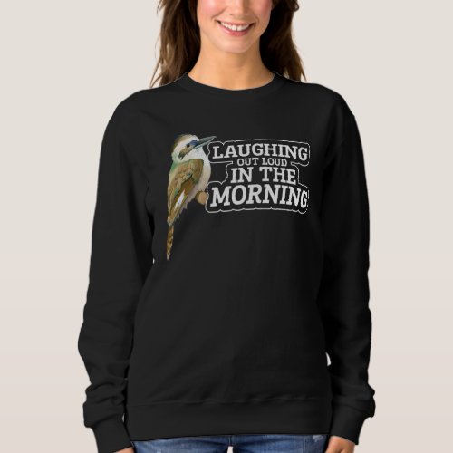 Kookaburra  Morning Laugh Australian Laughing Bird Sweatshirt