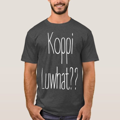 Koppi Luwhat Limited edition design 2 T_Shirt