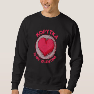 Kopytka Is My Valentine Potato Dumpling Polish Foo Sweatshirt