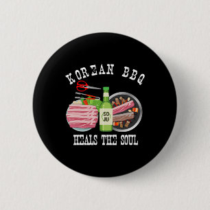 Korean Bbq And Soju Heals The Soul Funny Korean Fo Button