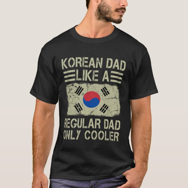 Korean Dad Like a Regular Dad Only Cooler  Dad T-Shirt (Front)