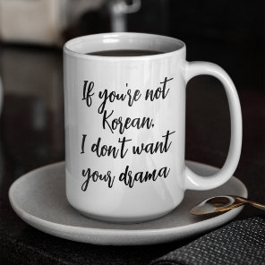 Korean Drama I Don't Want Your Drama Kdrama 15 oz Coffee Mug