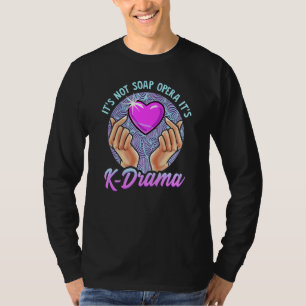 Korean Drama Itu2019s Not Soap Opera Itu2019s K Dr T-Shirt