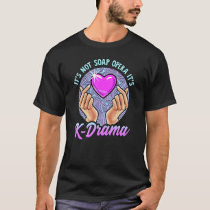 Korean Drama Itu2019s Not Soap Opera Itu2019s K Dr T-Shirt