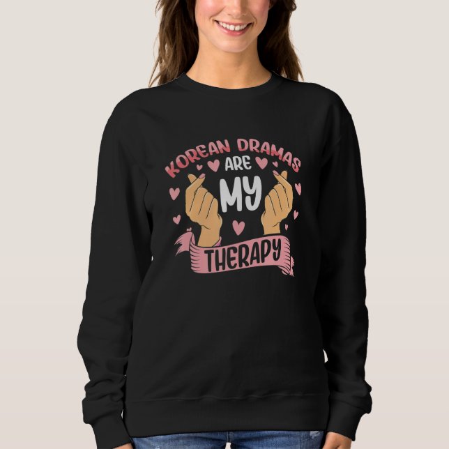 Korean Dramas Therapy Kdrama Kpop Seoul Korea Asia Sweatshirt (Front)