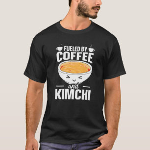 Korean Food Kimchi Fueled By Coffee And Kimchi T-Shirt