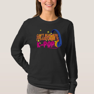 Korean K Pop Cant Hear You Im Listening To K Pop T-Shirt