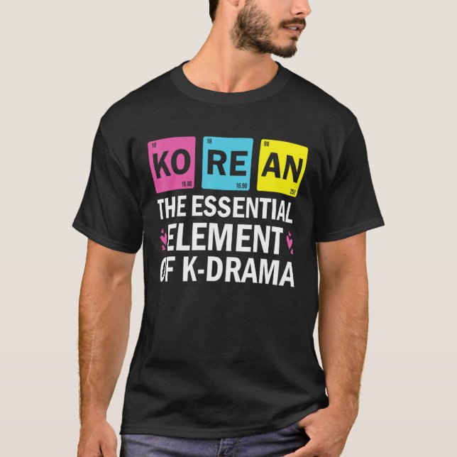 Korean The Essential Element Of K drama  Periodic  T-Shirt (Front)