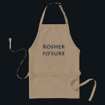 " Kosher Fo'sure" Adult Apron<br><div class="desc">Our Kosher Fo'sure products are funny, catchy, and make a great gift!! Stock up now, these go fast!</div>