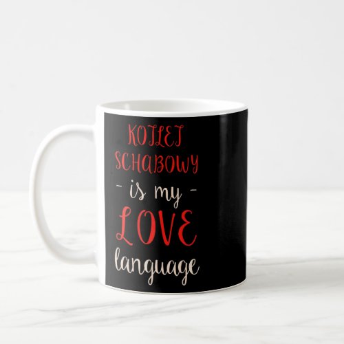 Kotlet Schabowy Is My Love Language Foodie Polish  Coffee Mug