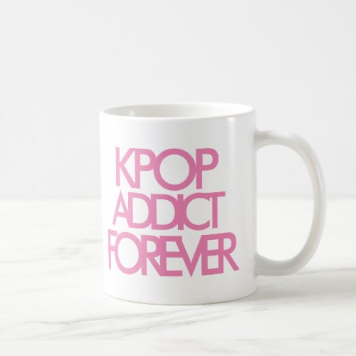 Kpop Addict Forever  Music Fan Gift pink Coffee Mug