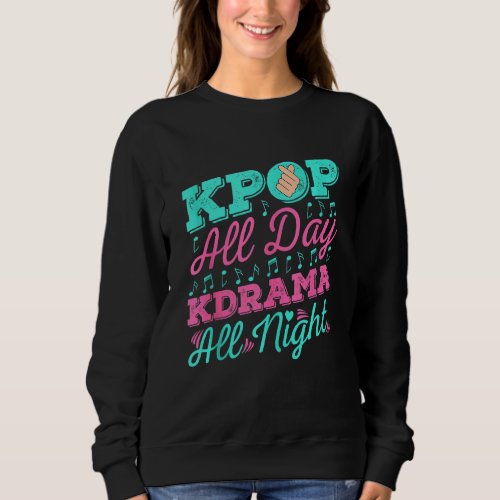 Kpop All Day Kdrama All Night Korean  South Korea  Sweatshirt