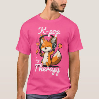 Kpop Is My Therapy Fox Korean Pop Merch K-Pop Merc T-Shirt