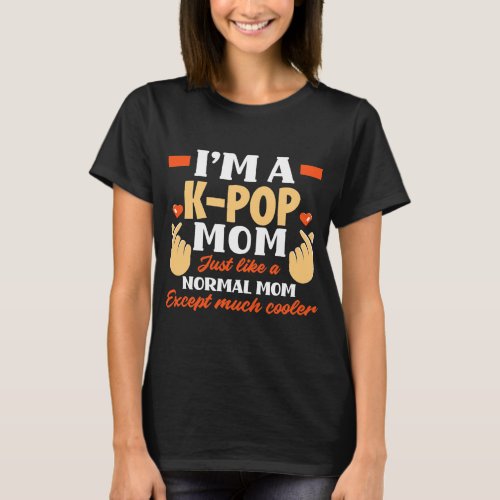 KPop Mom Just Like A Normal Mom Funny K Pop Lover T_Shirt
