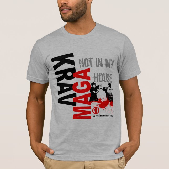 Krav Maga "Not in My House" - Fit and Fearless T-Shirt (Front)