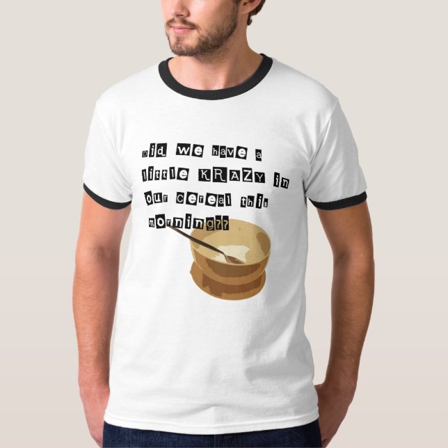 Krazy in Your Cereal?? T-Shirt (Front)