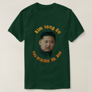 Krazy Kim Jong Un - You Krackin Up, Boo T-Shirt