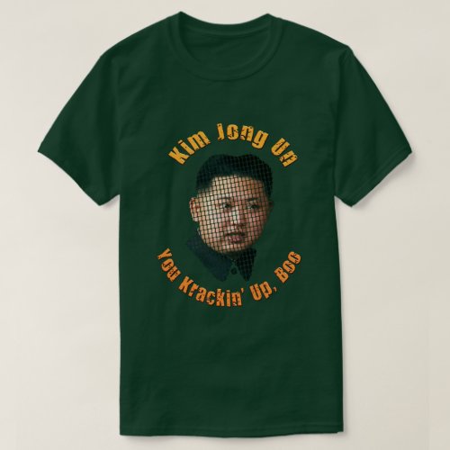 Krazy Kim Jong Un _ You Krackin Up Boo T_Shirt